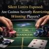 Silent Limits Exposed: Are Casinos Secretly Restricting Winning Players?