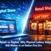 Retail vs Digital: Why Physical Lottery Shops Still Matter in an Online-First Era