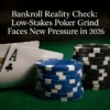 Bankroll Reality Check: Low-Stakes Poker Grind Faces New Pressure in 2026